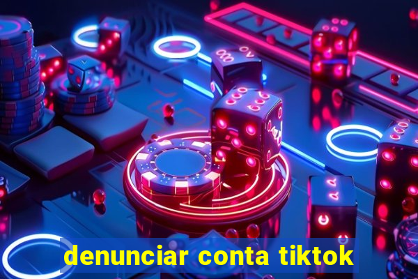 denunciar conta tiktok